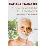 O viata alaturi de Bhagavan Ramana Maharshi. File din jurnalul lui T. K. Sundaresa Iyer - Ramana Maharshi, Sundaresa T. K. Iyer