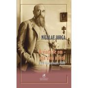 O viata de om, asa cum a fost Volumul 3. Spre inseninare - Nicolae Iorga