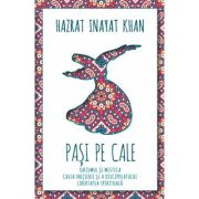 Pasi pe Cale. Sufismul si mistica. Calea initierii si discipolului. Libertatea spirituala - Hazrat Inayat Khan