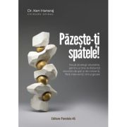 Pazeste-ti spatele! Noua strategii dovedite, pentru a tine la distanta durerile de gat si de coloana, fara interventii chirurgicale - Dr. Ken Hansraj