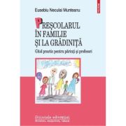 Prescolarul in familie si la gradinita. Ghid practic pentru parinti si profesori - Eusebiu Neculai Munteanu