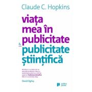 Viata mea in publicitate & publicitate stiintifica - Claude Hopkins