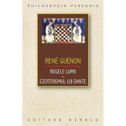 Regele lumii. Ezoterismul lui Dante - Rene Guenon