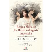 Regina Maria si Joe Boyle, o dragoste imposibila - Gilles Duguay