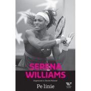 Victoria Books: Serena Williams. Pe linie - Daniel Paisner, Serena Williams