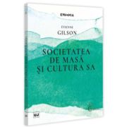 Societatea de masa si cultura sa - Etienne Gilson