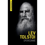 Spovedanie. Autobiografia. Cautand sensul vietii - Lev Tolstoi