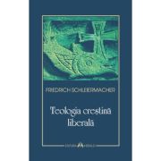 Teologia crestina liberala - Friedrich Schleiermacher