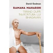 Traind dupa invatatura lui Bhagavan - Ramana Maharshi, David Godman