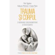 Trauma si Corpul. O abordare senzoriomotorie a psihoterapiei - Pat Ogden