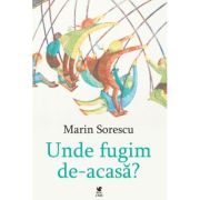 Unde fugim de-acasa? - Marin Sorescu