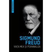 Viata mea si psihanaliza (Autobiografia) - Sigmund Freud