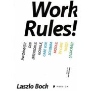 Work Rules! Informatii din interiorul Google, care vor schimba modul in care traiti si lucrati - Laszlo Bock