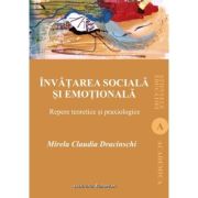 Invatarea sociala si emotionala. Repere teoretice si praxiologice - Mirela Claudia Dracinschi