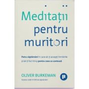 Meditatii pentru muritori - Oliver Burkeman