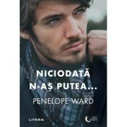 Niciodata n-as putea... - Penelope Ward