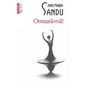 Omoara-ma! (editie de buzunar) - Ana Maria Sandu