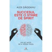 Succesul este o stare de spirit - Alex Gageanu