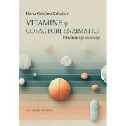 Vitamine si cofactori enzimatici: intrebari si exercitii - Elena Cristina Craciun