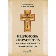 Hristologia neopatristica in gandirea Parintelui Dumitru Staniloae - Adrian Ionita
