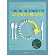 Postul intermitent. Carte de bucate. 77 de retete simple si savuroase pentru o alimentatie sanatoasa - Petra Bracht