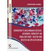 Contributions to Anglo-Romanian lexicology, lexicography, contrastivity and translation studies - Resulting from reflective and applicative writing - Constantin Manea