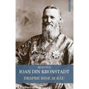 Despre bine si rau - Sfantul Ioan de Kronstadt