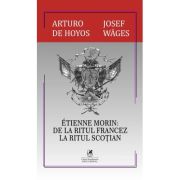 Etienne Morin. De la ritul francez la ritul scotian - Arturo de Hoyos