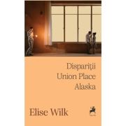 Disparitii. Union Place. Alaska - Elise Wilk