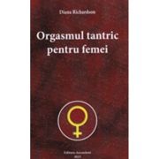 Orgasmul tantric pentru femei - Diana Richardson