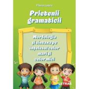 Prietenii gramaticii. Morfologia si sintaxa pe intelesul celor mari si celor mici - Flavia Lascu