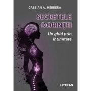 Secretele dorintei. Un ghid prin intimitate - Cassian A. Herrera