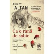 Ca o rana de sabie. Primul roman al &quot;Cvartetului otoman&quot; - Ahmet Altan