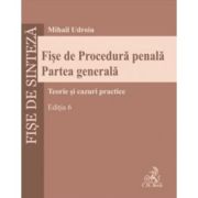 Fise de Procedura penala. Partea generala, Editia 6 - Mihail Udroiu