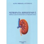 Nefropatia hipertensiva implicatii patogenice si terapeutice - Alina Mihaela Stanicut