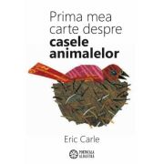 Prima mea carte despre casele animalelor - Eric Carle
