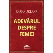Adevarul despre femei - Sasha Sklear