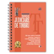 Taxele judiciare de timbru. Alte taxe, tarife si onorarii - iunie 2025. EDITIE SPIRALATA, tiparita pe hartie alba