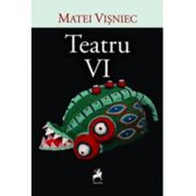 Teatru VI - Matei Visniec