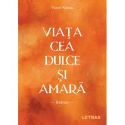 Viata cea dulce si amara - Viorel Neacsu