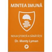 Mintea imuna. Noua stiinta a sanatatii - Monty Lyman