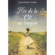 Noi de la Olt ne tragem - Alexandra Tudor