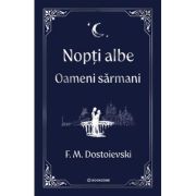 Nopti albe. Oameni sarmani - editie Hardcover 2025 - F. M. Dostoievski