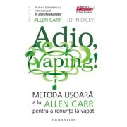 Adio, vaping!. Metoda usoara a lui Allen Carr pentru a renunta la vapat - Allen Carr, John Dicey