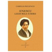 Enescu. Liedurile iubirii - Camelia Pavlenco