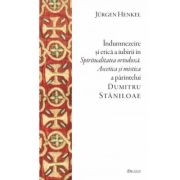 Indumnezeire si etica in „Spiritualitatea ortodoxa. Ascetica si mistica” a parintelui Dumitru Staniloae - Jurgen Henkel