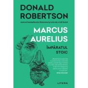 Marcus Aurelius. Imparatul stoic - Donald Robertson