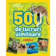 National Geographic Kids. 500 de lucruri uimitoare. Animale