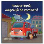 Noapte buna, masinuta de pompieri! - Natalie Mendes