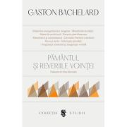 Pamantul si reveriile vointei - Gaston Bachelard